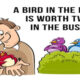 معنی فارسی اصطلاح: A bird in the hand is worth two in the bush